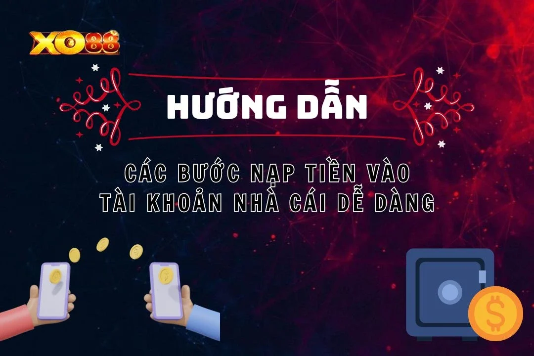 Nạp Tiền XO88: Các Bước Đơn Giản Để Nạp Tiền Vào Tài Khoản 